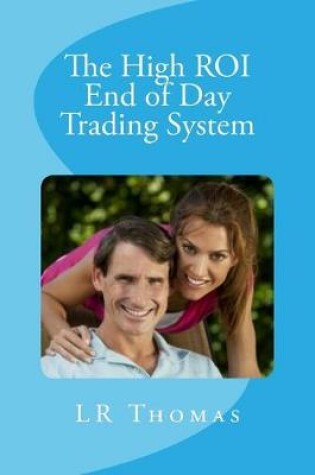 Cover of The High ROI End of Day Trading System