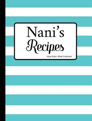 Book cover for Nani's Recipes Aqua Stripe Blank Cookbook