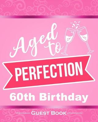 Book cover for Aged To Perfection 60th Birthday Guest Book