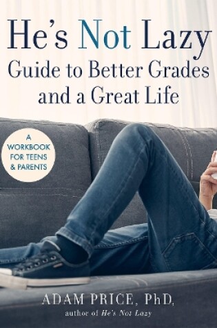 Cover of He’s Not Lazy Guide to Better Grades and a Great Life