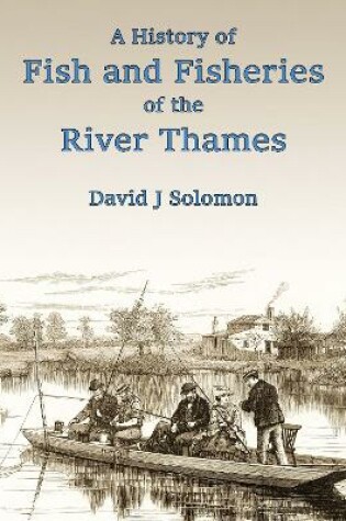 Cover of A history of fish and fisheries of the River Thames