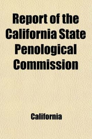 Cover of Report of the California State Penological Commission; In Compliance with Senate Consurrent Resolution No. 5, Passed February 16, 1885 [And Report of W. C. Hendricks to Penological Commission of California, a Supplemental or Minority Report of Said Commis