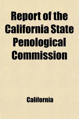 Book cover for Report of the California State Penological Commission; In Compliance with Senate Consurrent Resolution No. 5, Passed February 16, 1885 [And Report of W. C. Hendricks to Penological Commission of California, a Supplemental or Minority Report of Said Commis