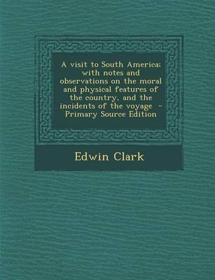 Book cover for A Visit to South America; With Notes and Observations on the Moral and Physical Features of the Country, and the Incidents of the Voyage