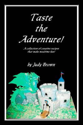 Book cover for Taste the Adventure!: A Collection of Creative Recipes That Make Mealtime Fun!