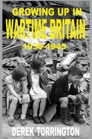 Cover of Growing Up in Wartime Britain 1939-1945