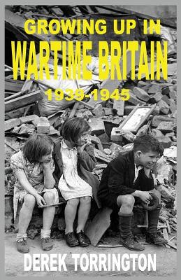 Book cover for Growing Up in Wartime Britain 1939-1945