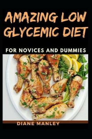 Cover of Amazing Low Glycemic Diet For Novices And Dummies