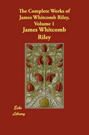 Cover of The Complete Works of James Whitcomb Riley, Volume 1