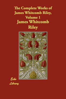 Book cover for The Complete Works of James Whitcomb Riley, Volume 1