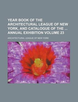 Book cover for Year Book of the Architectural League of New York, and Catalogue of the Annual Exhibition Volume 23