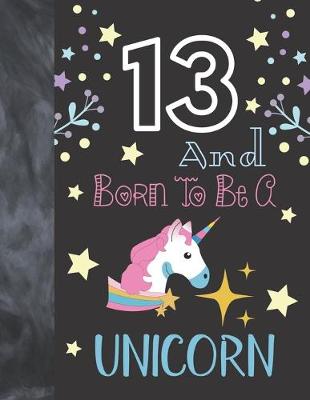 Book cover for 13 And Born To Be A Unicorn