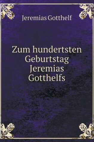 Cover of Zum hundertsten Geburtstag Jeremias Gotthelfs