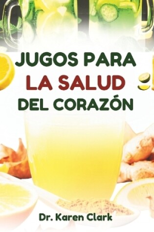 Cover of Jugos Para La Salud del Corazón