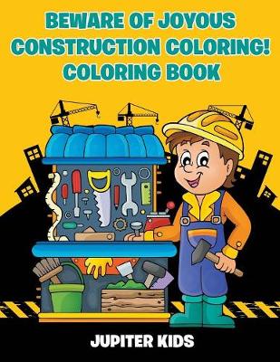 Book cover for Beware of Joyous Construction Coloring! Coloring Book