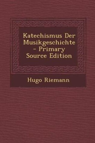 Cover of Katechismus Der Musikgeschichte - Primary Source Edition