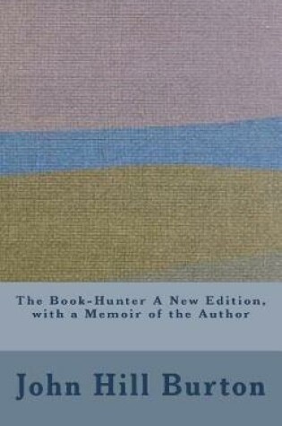 Cover of The Book-Hunter A New Edition, with a Memoir of the Author