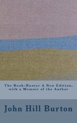 Book cover for The Book-Hunter A New Edition, with a Memoir of the Author