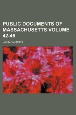 Cover of Public Documents of Massachusetts Volume 42-46
