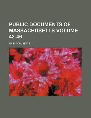 Book cover for Public Documents of Massachusetts Volume 42-46