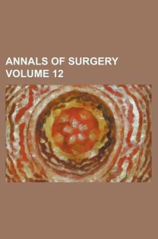 Cover of Annals of Surgery Volume 12