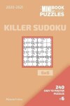 Book cover for The Mini Book Of Logic Puzzles 2020-2021. Killer Sudoku 6x6 - 240 Easy To Master Puzzles. #6