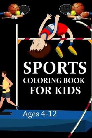 Cover of Sports Coloring Book For Kids Ages 4-12