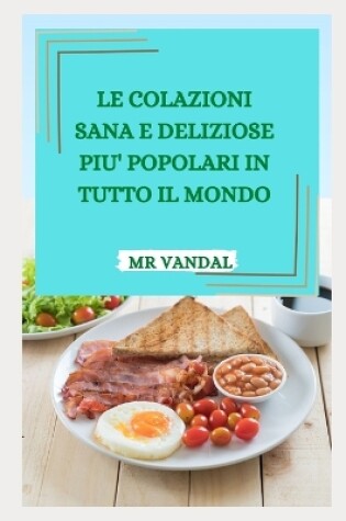 Cover of Le Colazioni Sana E Deliziose Piu' Popolari in Tutto Il Mondo