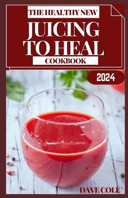 Book cover for The Healthy New Juicing to Heal Cookbook