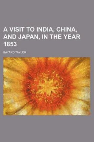 Cover of A Visit to India, China, and Japan, in the Year 1853 (Volume 10)