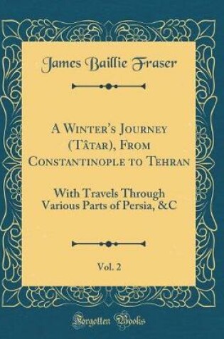 Cover of A Winter's Journey (Tatar), from Constantinople to Tehran, Vol. 2