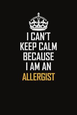 Book cover for I Can't Keep Calm Because I Am An Allergist