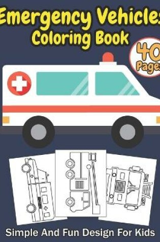 Cover of Emergency Vehicles Coloring Book Simple And Fun Design For Kids