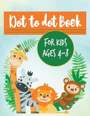 Book cover for Dot to dot book for kids ages 4-8