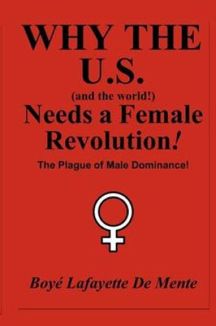 Cover of Why the U.S. [And the World!] Needs a Female Revolution!