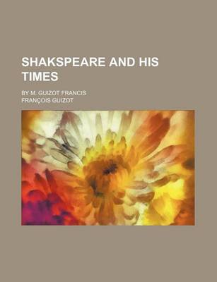 Book cover for Shakspeare and His Times; By M. Guizot Francis