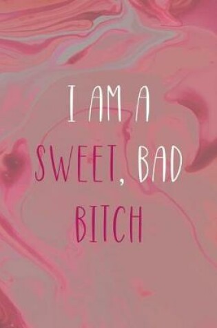 Cover of I Am A Sweet, Bad Bitch