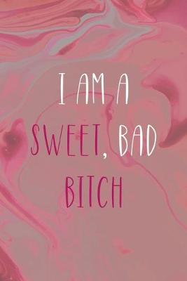 Book cover for I Am A Sweet, Bad Bitch