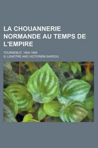 Cover of La Chouannerie Normande Au Temps de L'Empire; Tournebut, 1804-1809