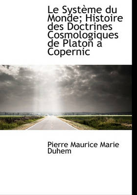 Book cover for Le Syst Me Du Monde; Histoire Des Doctrines Cosmologiques de Platon a Copernic