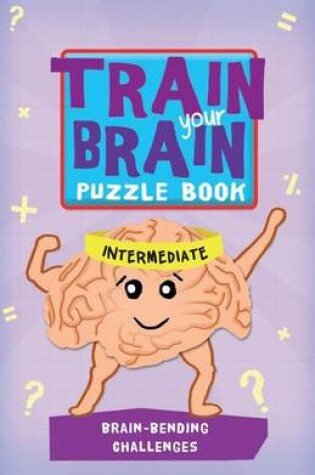 Cover of Train Your Brain: Brain-Bending Challenges