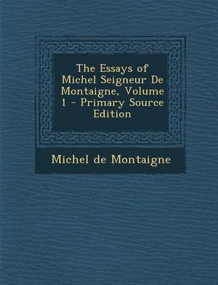 Book cover for The Essays of Michel Seigneur de Montaigne, Volume 1