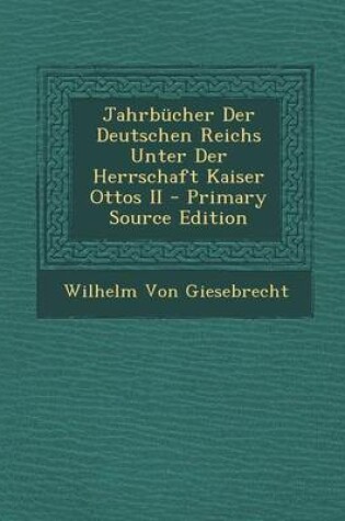 Cover of Jahrbucher Der Deutschen Reichs Unter Der Herrschaft Kaiser Ottos II - Primary Source Edition