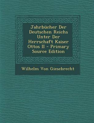 Book cover for Jahrbucher Der Deutschen Reichs Unter Der Herrschaft Kaiser Ottos II - Primary Source Edition