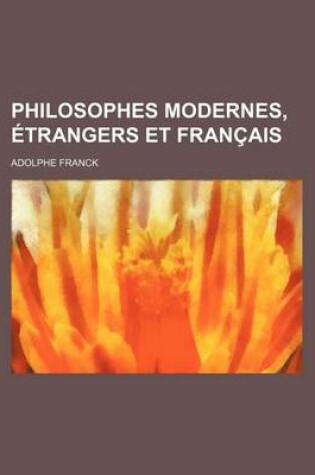 Cover of Philosophes Modernes, Etrangers Et Francais