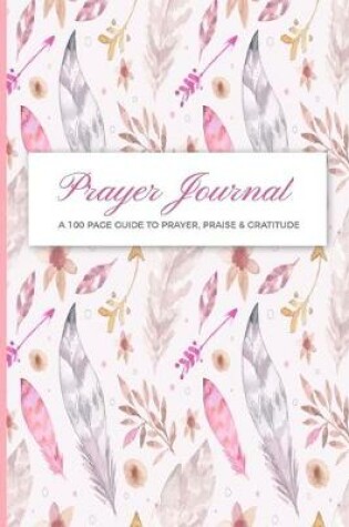 Cover of Prayer Journal 100 Page Guide To Prayer Praise & Gratitude