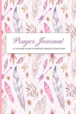 Book cover for Prayer Journal 100 Page Guide To Prayer Praise & Gratitude