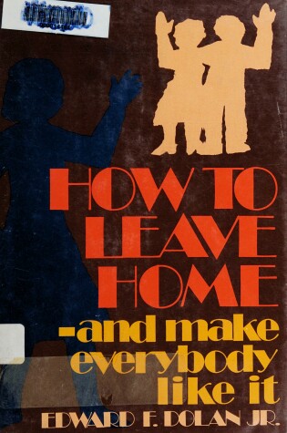 Cover of How to Leave Home--And Make Everybody Like It