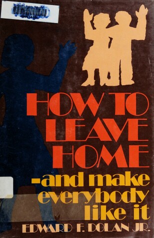 Book cover for How to Leave Home--And Make Everybody Like It