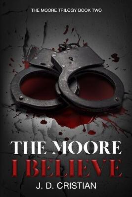 Book cover for The Moore I Believe